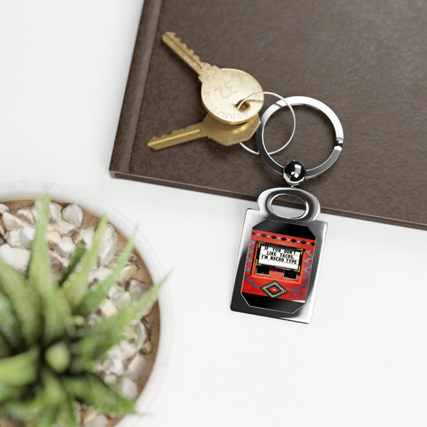 Rectangle Keyring - If You Don't Like Tacos, I'm Nacho Type
