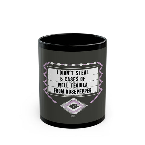 I Didn't Steal From Rosepepper Mug - Funny Tequila Black Mug, Gift for Bar Lovers, Novelty Coffee Cup, Humor Mug, Birthday Present, Kitchen Decor